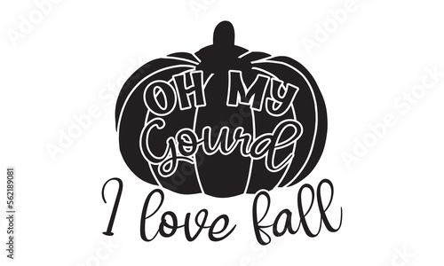 Oh My Gourd I Love Fall- Summer t-shirt design, Hand drawn lettering phrase, Typographical White Background, Illustration for prints on t shirt bags, banner, cards, svg for Cutting Machine, Cameo, Cri