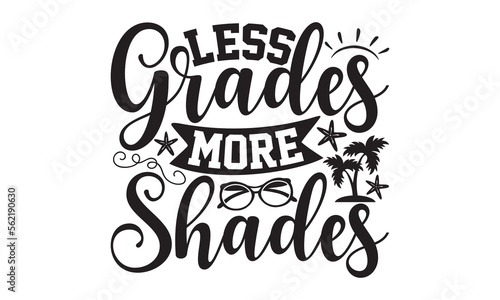 Less Grades More Shades- Summer t-shirt design, Hand drawn lettering phrase, Typographical White Background, Illustration for prints on t shirt bags, banner, cards, svg for Cutting Machine, Cameo, Cri