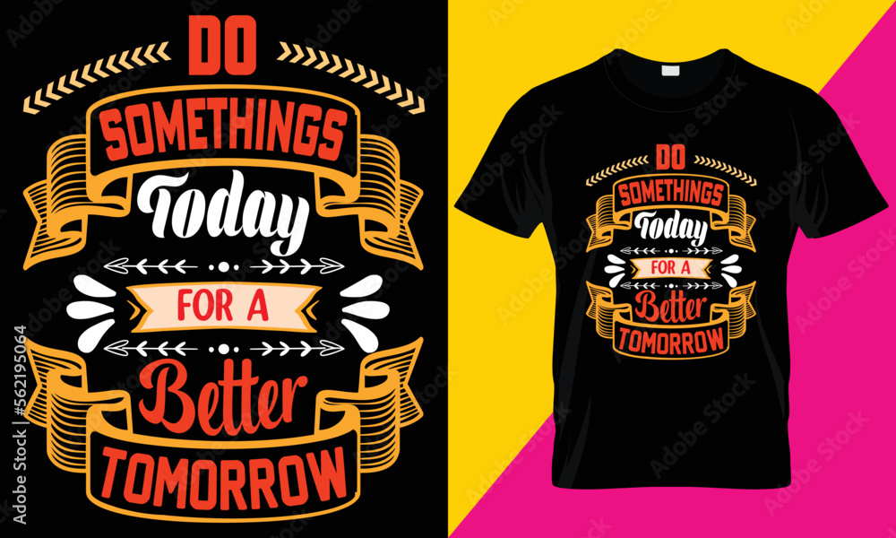 Do somethings today for a better tomorrow t-shirt design. Motivation t-shirt. T shirt design. Unique t-shirt design. slogan tee graphic typography for print t shirt design.
