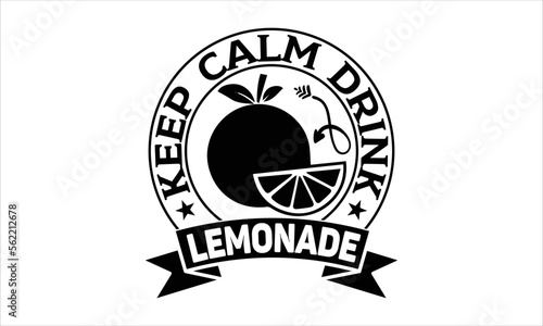 Keep calm drink lemonade - Lemonade T-shirt Design, Hand drawn lettering phrase, Handmade calligraphy vector illustration, svg for Cutting Machine, Silhouette Cameo, Cricut.