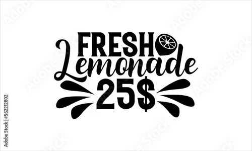 Fresh lemonade 25$ - Lemonade SVG Design, Hand drawn lettering phrase isolated on white background, Illustration for prints on t-shirts, bags, posters, cards, mugs. EPS for Cutting Machine, Silhouette