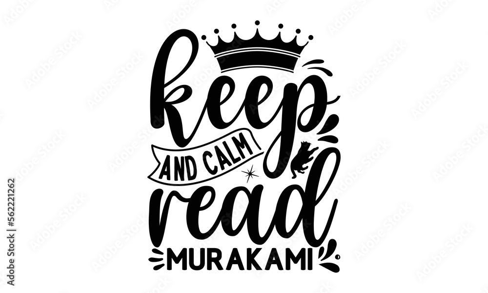 keep Calm And Read Murakami, reading book t shirts design, Reading book funny Quotes, Isolated on white background, svg Files for Cutting and Silhouette, book lover gift, Hand drawn lettering phrase, keep Calm And Read Murakami, reading book t shirts design, Reading book funny Quotes, Isolated on white background, svg Files for Cutting and Silhouette, book lover gift, Hand drawn lettering phrase,