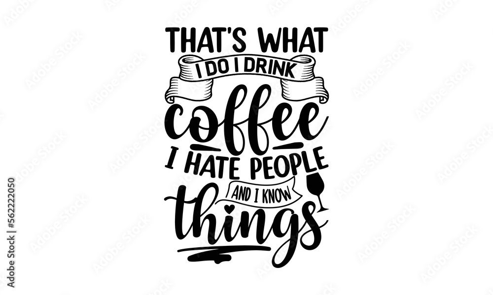 Fototapeta premium That's What I Do I Drink Coffee I Hate People And I Know Things, reading book t shirts design, Reading book funny Quotes, Isolated on white background, svg Files for Cutting and Silhouette, book love
