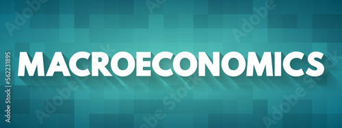 Macroeconomics is a branch of economics which deals with the performance, structure, behavior, and decision-making of an economy as a whole, text concept background