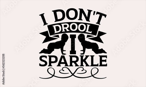 I Don t Drool I Sparkle - Baby svg design  Hand written vector  typography and Calligraphy  t-shirts  bags  posters  cards  for Cutting Machine  Silhouette Cameo and Cricut.