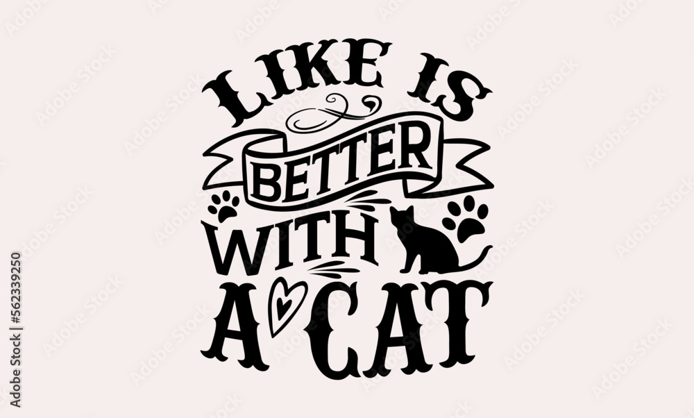 Like Is Better With A Cat - Cats svg design, Calligraphy graphic design, t-shirts, bags, posters, cards, for Cutting Machine, Silhouette Cameo and Cricut Like Is Better With A Cat - Cats svg design, Calligraphy graphic design, t-shirts, bags, posters, cards, for Cutting Machine, Silhouette Cameo and Cricut