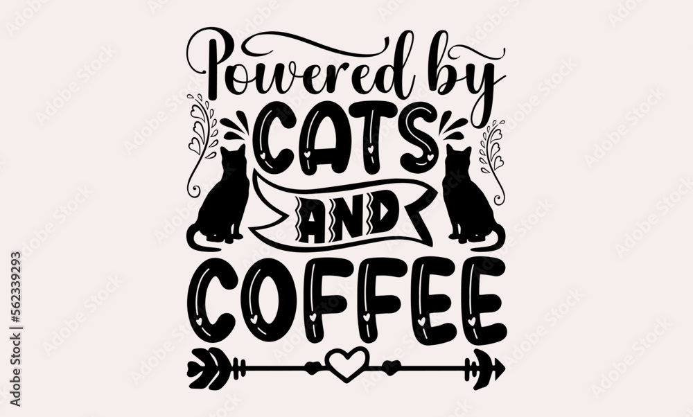 Powered By Cats And Coffee - cats svg design, Calligraphy graphic , Hand drawn lettering phrase isolated on white background, for Cutting Machine, Silhouette Cameo, Cricut, Illustration for prints