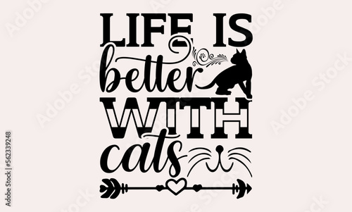 Life Is Better With Cats - cats svg design  Hand drawn lettering phrase  Hand written vector  Isolated on white background    for Cutting Machine  Silhouette Cameo  Cricut  t-shirts  bags  posters and