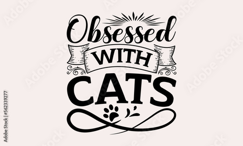 Obsessed With Cats - cats svg design, Calligraphy graphic , Hand drawn lettering phrase isolated on white background, for Cutting Machine, Silhouette Cameo, Cricut, Illustration for prints on t-shirts