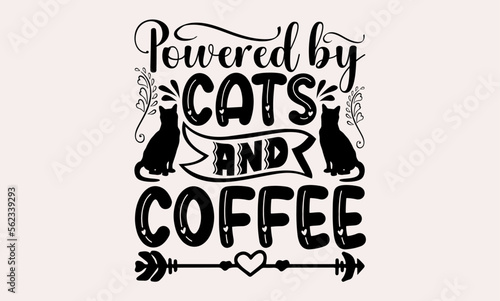 Powered By Cats And Coffee - cats svg design  Calligraphy graphic   Hand drawn lettering phrase isolated on white background  for Cutting Machine  Silhouette Cameo  Cricut  Illustration for prints