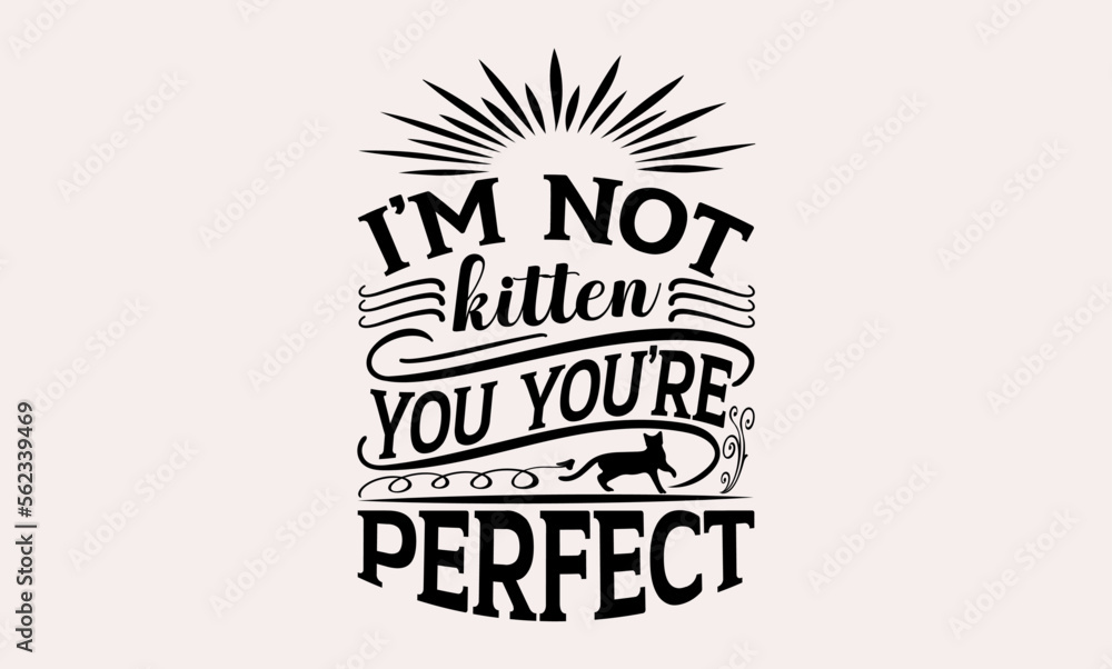 I’m Not Kitten You You’re Perfect - cats svg design, Hand drawn lettering phrase, Hand written vector, Isolated on white background, , for Cutting Machine, Silhouette Cameo, Cricut, t-shirts, bags. I’m Not Kitten You You’re Perfect - cats svg design, Hand drawn lettering phrase, Hand written vector, Isolated on white background, , for Cutting Machine, Silhouette Cameo, Cricut, t-shirts, bags.