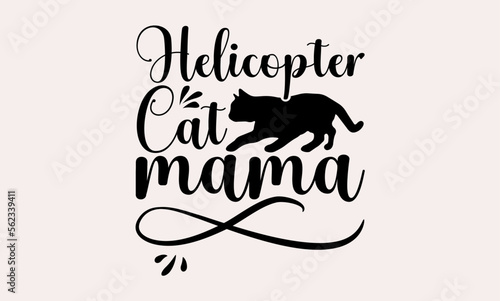 Helicopter Cat Mama - cats svg design  Hand drawn lettering phrase  Hand written vector  Isolated on white background    for Cutting Machine  Silhouette Cameo  Cricut  t-shirts  bags  posters and card