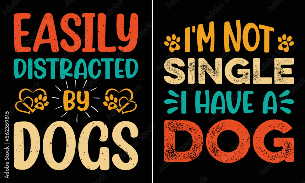 Easily Distracted By Dogs, I'm Not Single I Have A Dog, Typography T-shirt Design For Who Loves Dogs Easily Distracted By Dogs, I'm Not Single I Have A Dog, Typography T-shirt Design For Who Loves Dogs