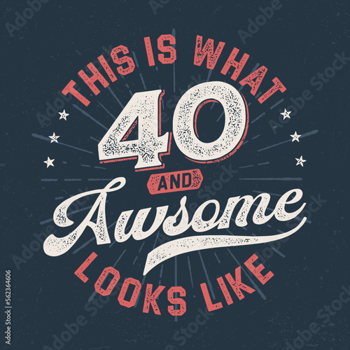 This Is What 40 And Awesome Looks Like - Fresh Birthday Design. Good For Poster, Wallpaper, T-Shirt, Gift.