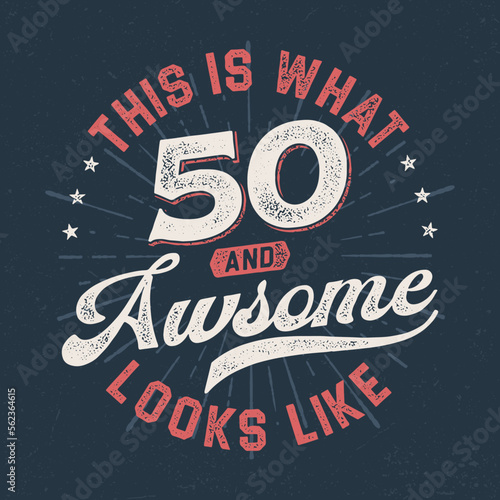 This Is What 50 And Awesome Looks Like - Fresh Birthday Design. Good For Poster, Wallpaper, T-Shirt, Gift.