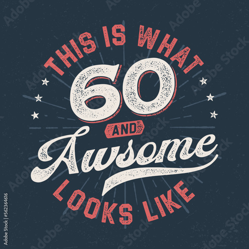 This Is What 60 And Awesome Looks Like - Fresh Birthday Design. Good For Poster, Wallpaper, T-Shirt, Gift.