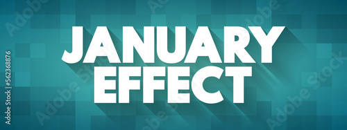 January Effect - tendency for stock prices to rise in the first month of the year, text concept background