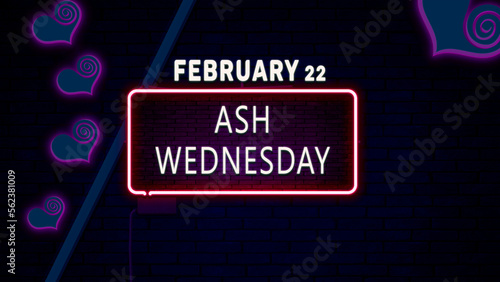 Happy Ash Wednesday, February 22. Calendar of February Neon Text Effect, design