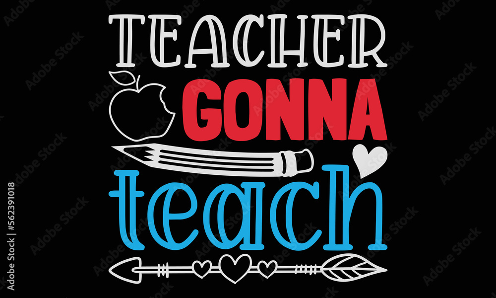 Fototapeta premium Teacher gonna teach - Teacher SVG Design, Hand drawn lettering phrase isolated on black background, Illustration for prints on t-shirts, bags, posters, cards, mugs. EPS for Cutting Machine, Silhouette