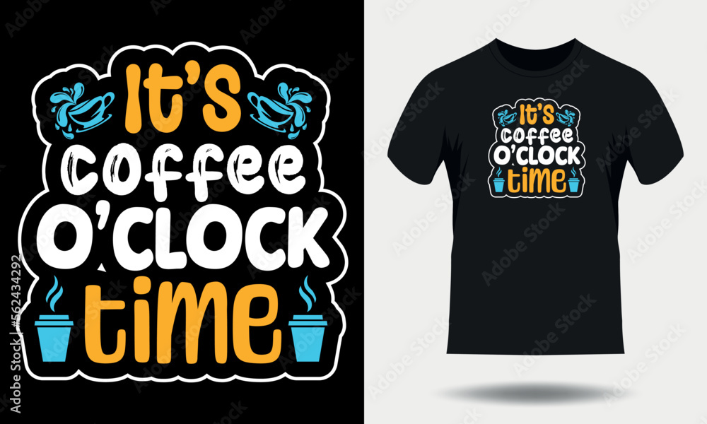 Coffee t-shirt design. It's Coffee o'clock time typography t shirt design. Coffee quotes lettering tshirt design Coffee t-shirt design. It's Coffee o'clock time typography t shirt design. Coffee quotes lettering tshirt design