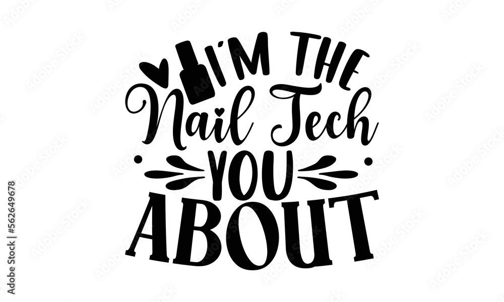 I'm The Nail Tech You About - Nail Tech design, Hand drawn lettering phrase isolated on white background, Funny t shirts quotes, flyer, card, EPS 10, SVG Files for Cutting Circuit and Silhouette.
