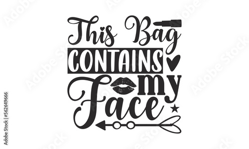 This Bag Contains My Face - Nail Tech t shirt design  SVG Files for Cutting Circuit and Silhouette  Funny quotes  flyer  card  EPS 10  Hand drawn lettering phrase  Isolated on white background.