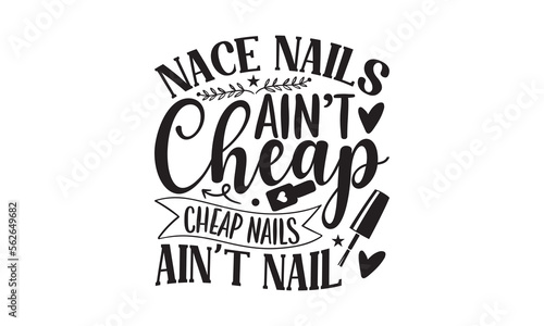 Nace Nails Ain t Cheap Cheap Nails Aint Nail - Nail Tech t shirt design  Hand drawn lettering phrase  SVG Files for Cutting Circuit and Silhouette  Isolated on white background  Funny  quotes  flyer.