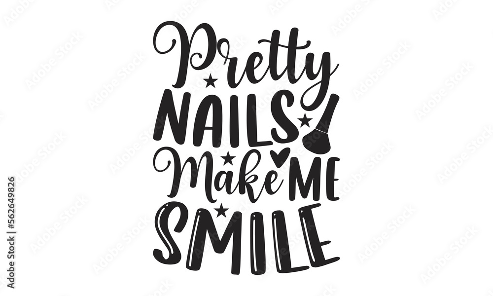 Pretty Nails Make Me Smile - Nail Tech t shirt design, Hand drawn lettering phrase, SVG Files for Cutting Circuit and Silhouette, Isolated on white background, Funny  quotes, flyer, card, EPS 10.