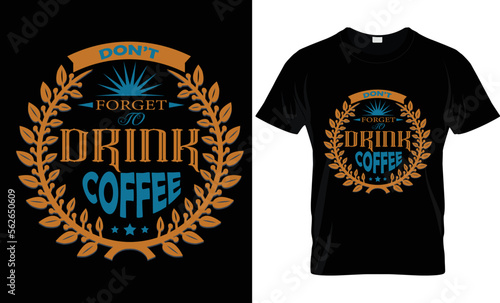 Batch t shirt design, coffee t shirt design ,  don't forget to drink coffee