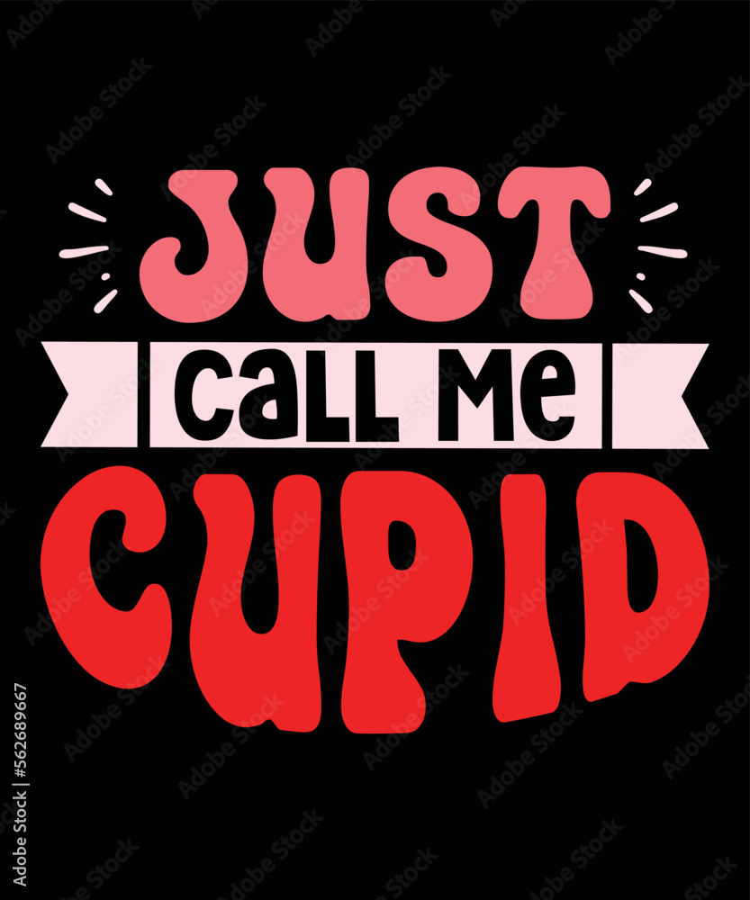 Just Call Me Cupid, Happy valentine shirt print template, 14 February typography design Just Call Me Cupid, Happy valentine shirt print template, 14 February typography design