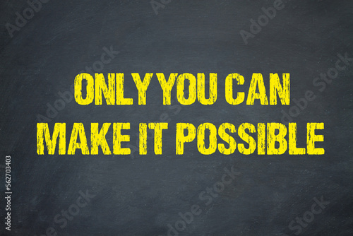only you can make it possible