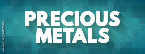 Precious Metals - rare, naturally occurring metallic chemical elements of high economic value, text concept background