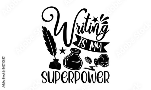 Writing is my superpower- Writer T-shirt Design, Hand drawn lettering phrase, Calligraphy graphic design, mogk, poster, Vector, Banner, Sticker, Label, writing funny quote, Hand drawn lettering phrase