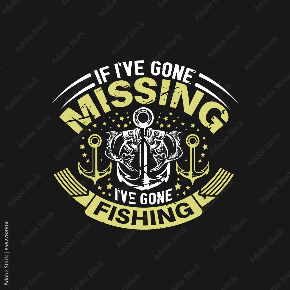 If i've gone missing i've gone fishing - fishing t shirt design vector.