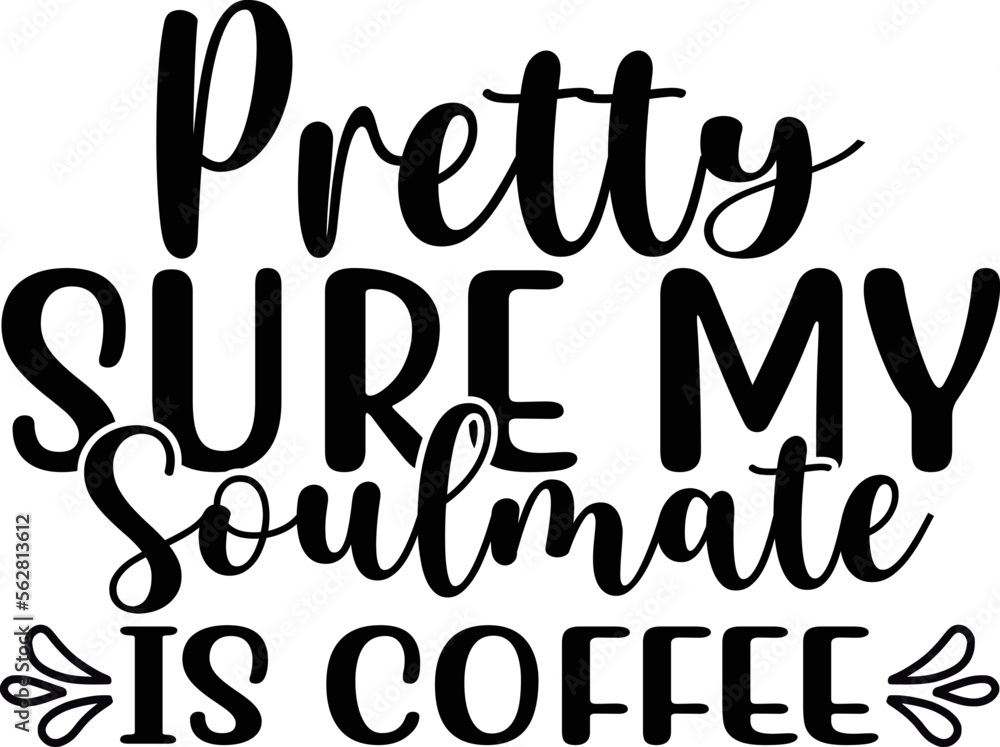 pretty sure my soulmate is coffee SVG