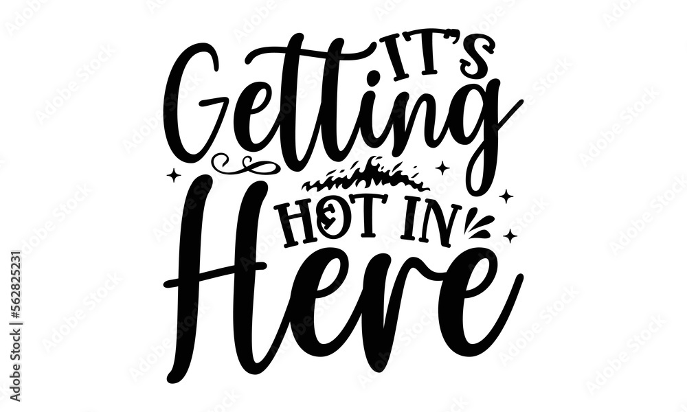 It’s Getting Hot In Here Baking svg design, Hand drawn typography vector quotes white