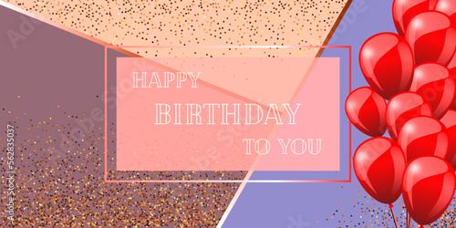 creative background for postcards, banners, fleurs. text happy birthday. big realistic red balls. eps format. vector drawing. confetti and sparkles, golden frame with graillet, pastel colors 