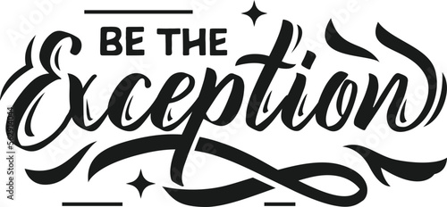 Be The Exception Hand Lettering
