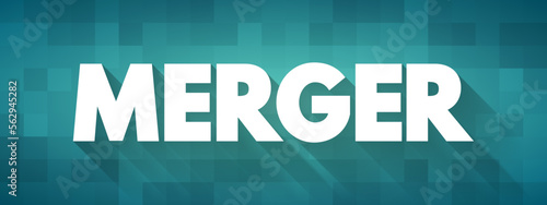 Merger - takes place when two companies combine to form a new company, text concept background