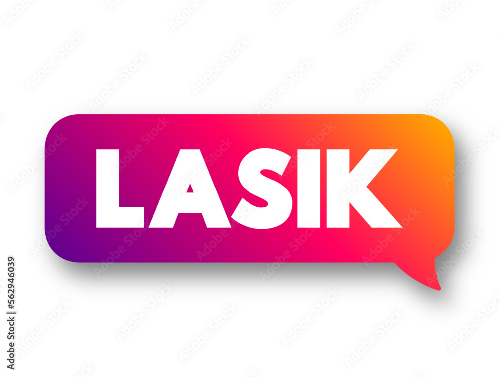 LASIK commonly referred to as laser eye surgery or laser vision correction, text concept message bubble LASIK commonly referred to as laser eye surgery or laser vision correction, text concept message bubble