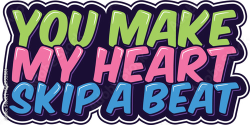 You Make My Heart Skip a Beat lettering vector illustration