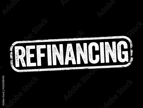 Refinancing is the replacement of an existing debt obligation with another debt obligation under a different term and interest rate, text stamp concept background