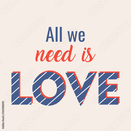 Modern calligraphy text All we need is love. Design print for t shirt, pin label, badges, sticker, greeting card, banner. Vector illustration. 