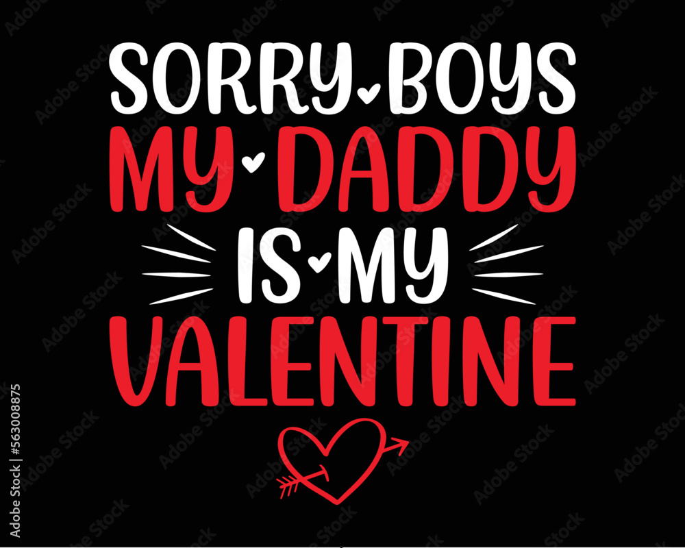Sorry boys my daddy is my valentine t-shirt design. Valentine day typography t-shirt design