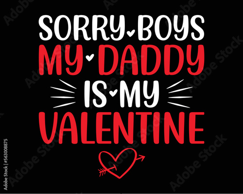 Sorry boys my daddy is my valentine t-shirt design. Valentine day typography t-shirt design