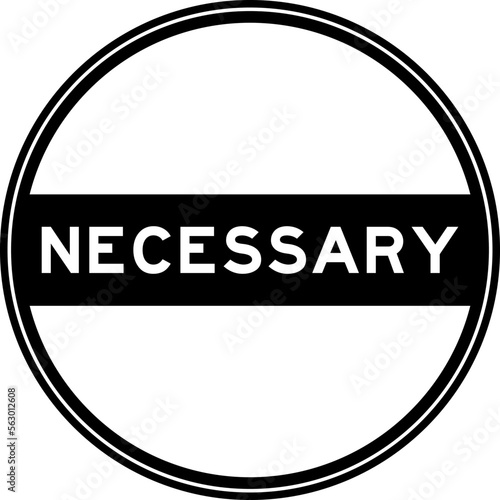 Black color round seal sticker in word necessary on white background