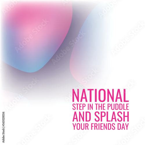 NATIONAL STEP IN THE PUDDLE AND SPLASH YOUR FRIENDS DAY. Design suitable for greeting card poster and banner
