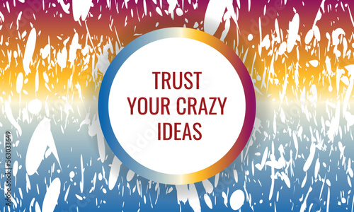 trust your crazy ideas.Greeting Cards, Poster, Flyers, Promotion, Scrapbooking