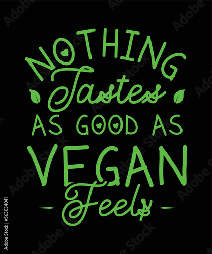 NOTHING TASTES AS GOOD AS VEGAN FEELS