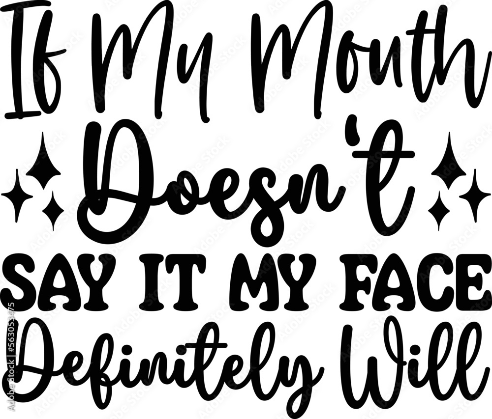 if my mouth doesn't say it my face definitely will if my mouth doesn't say it my face definitely will
